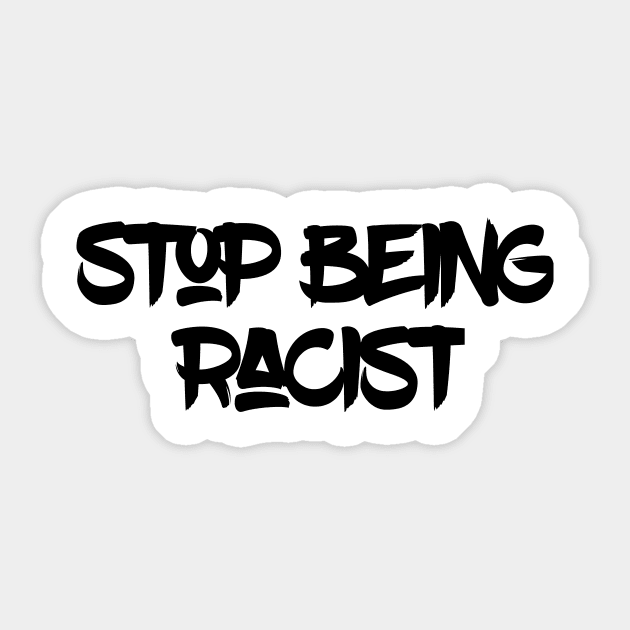 Stop Being Racist Sticker by merysam